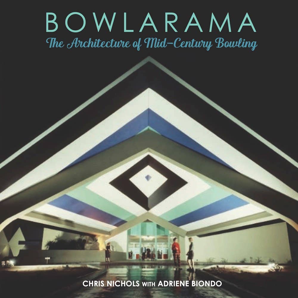 Bowlarama: The Architecture of Mid-Century Bowling