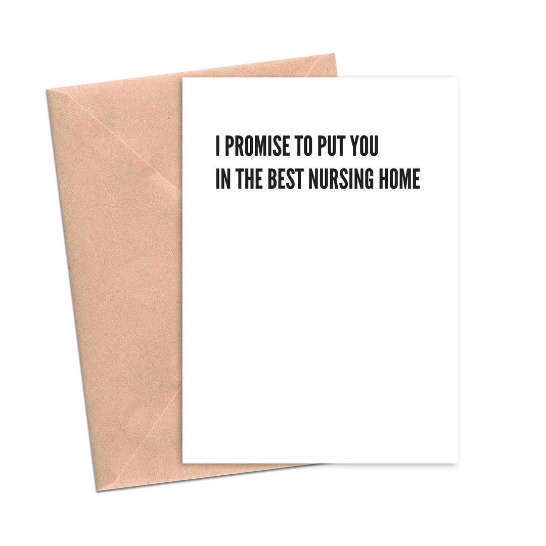 I Promise to Put You in the Best Nursing Home Card