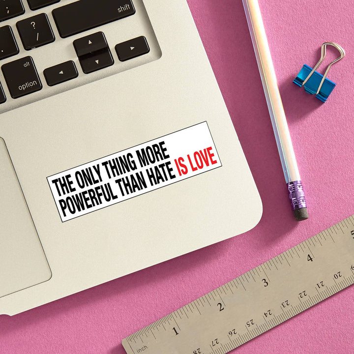 Only Thing More Powerful than Hate is Love Die Cut Sticker
