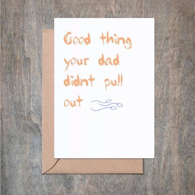 Dad Didn't Pull Out Funny Birthday Card
