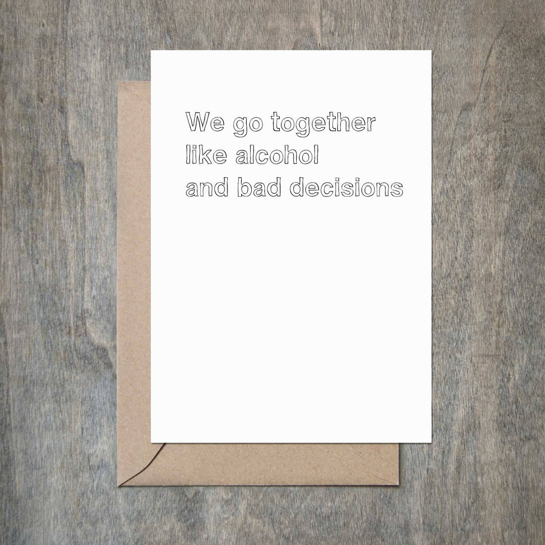 We Go Together Like Alcohol And Bad Decisions Funny Card