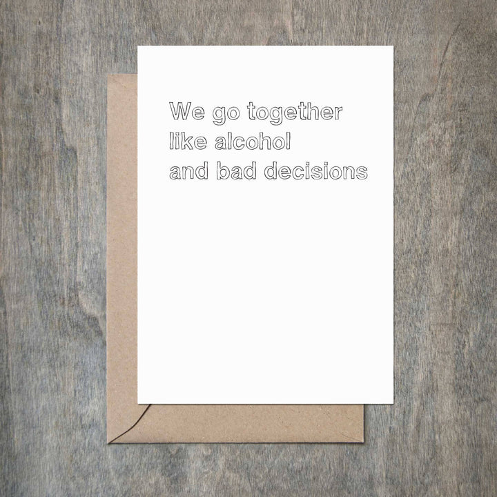 We Go Together Like Alcohol And Bad Decisions Funny Card
