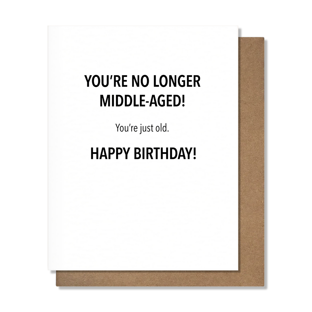 No Longer Middle Aged - Funny Birthday Card