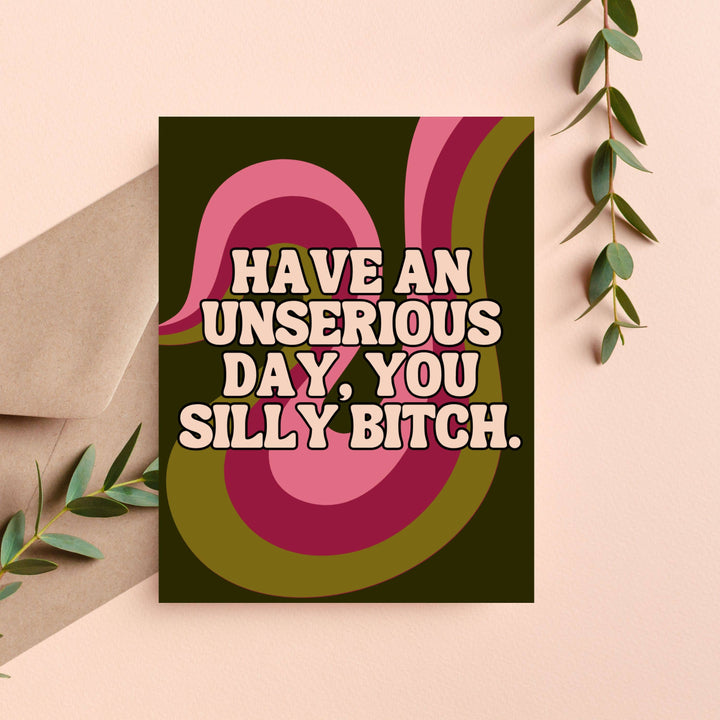 Have an Unserious Day You Silly Bitch Funny Birthday Card