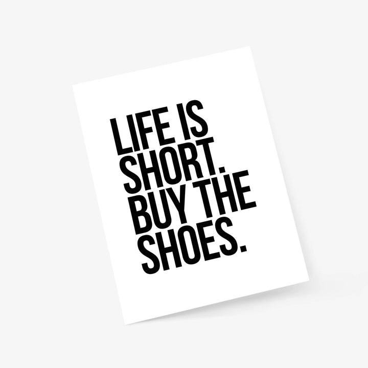 Life is Short, Buy the Shoes - Everyday Greeting Card