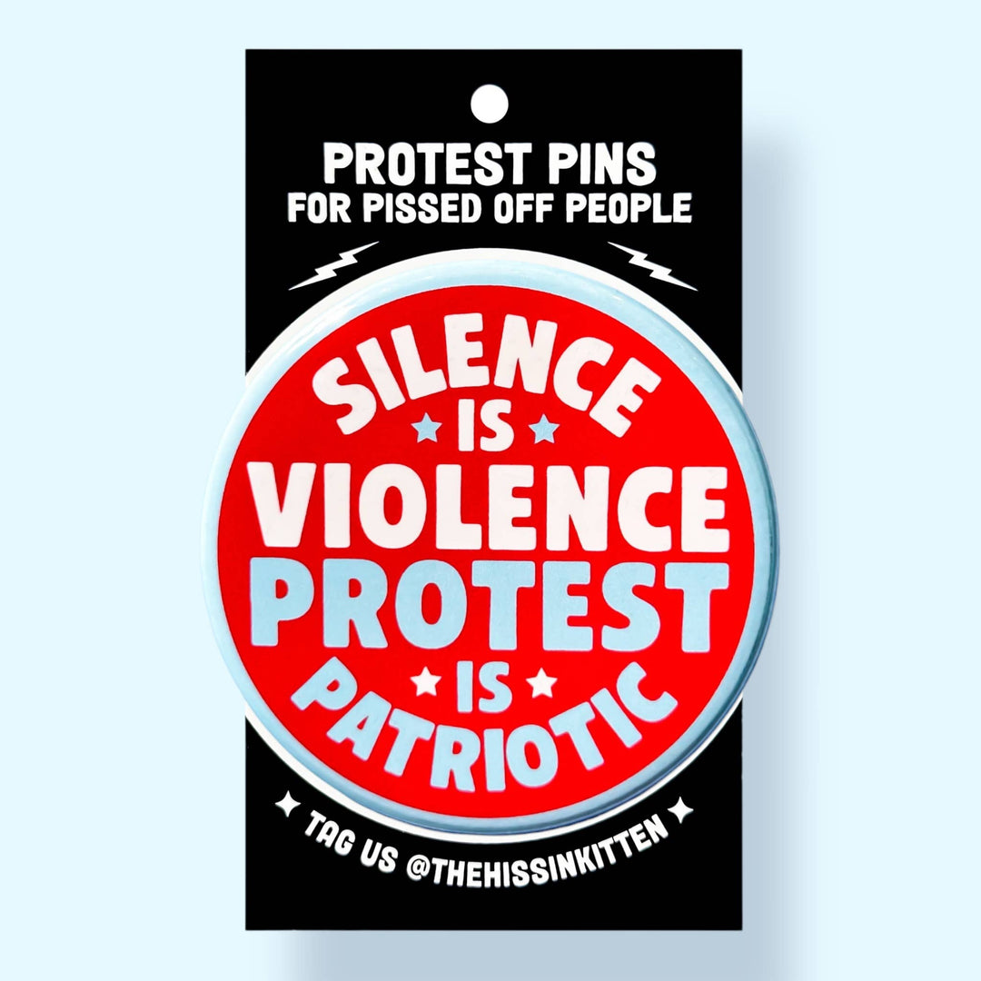 Silence is Violence Protest is Patriotic (Button or Magnet!)