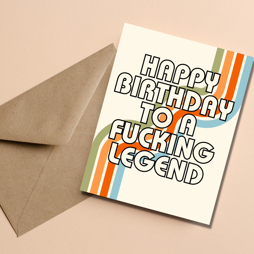 Happy Birthday You Fucking Legend Card
