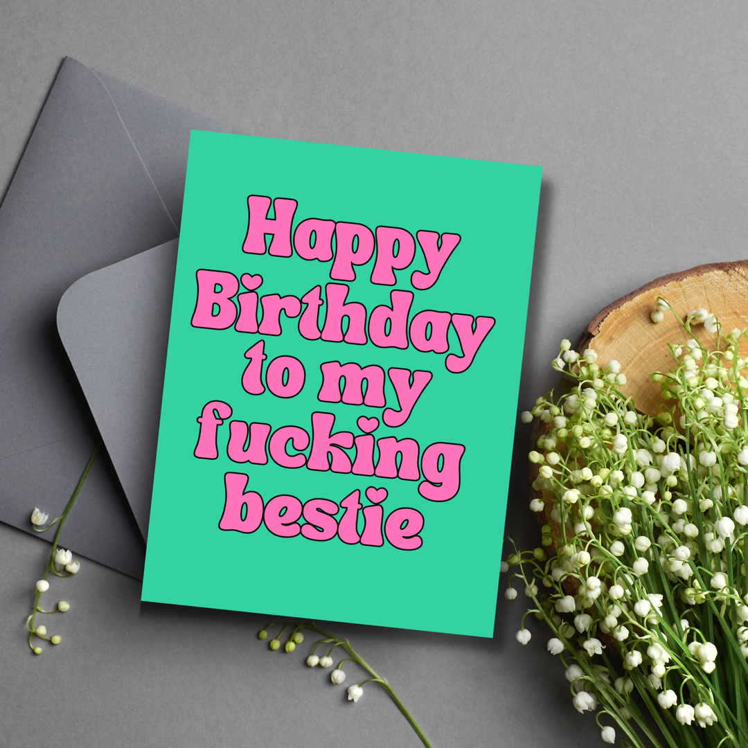 Happy Birthday to my Fucking Bestie Card