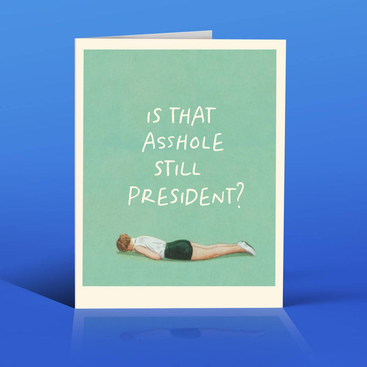 STILL PRESIDENT? funny political card