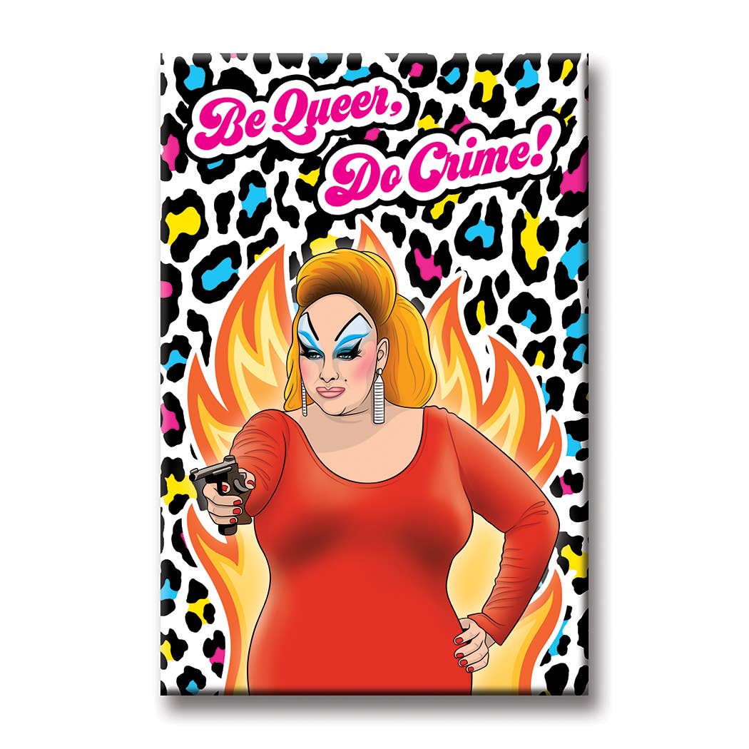 Be Queer Do Crime Drag Queen Magnet