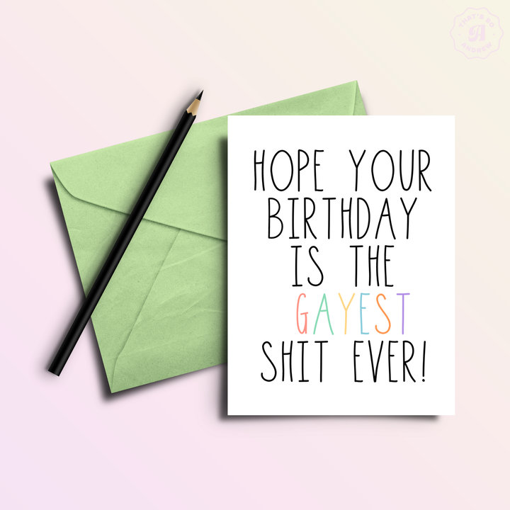 Hope Your Birthday is the Gayest Shit Ever Card