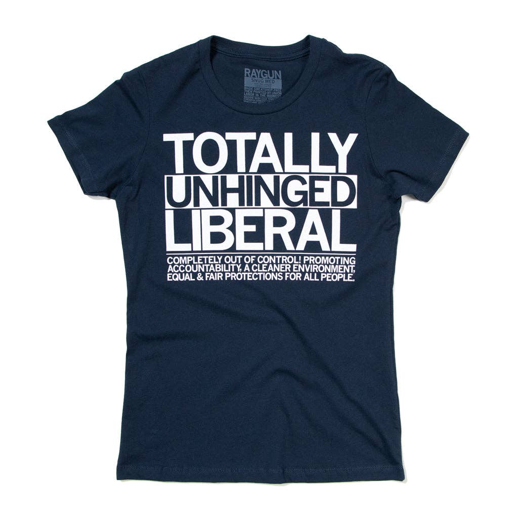 Totally Unhinged Liberal T-Shirt