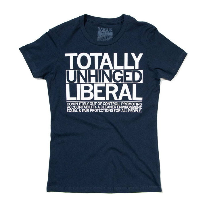 Totally Unhinged Liberal T-Shirt