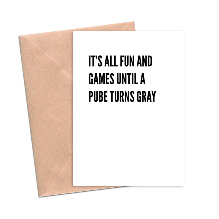 It's All Fun and Games Until a Pube Turns Gray Birthday Card
