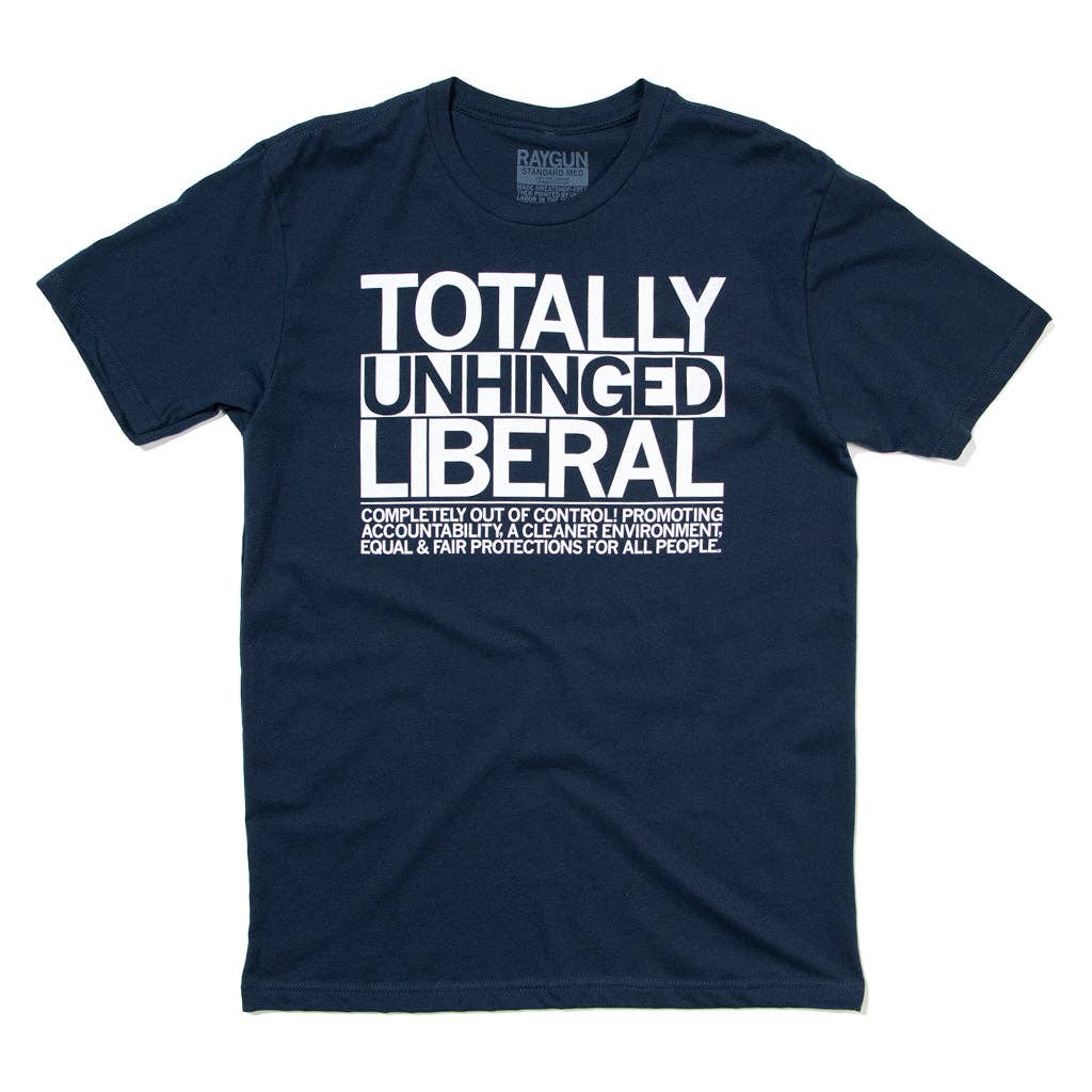 Totally Unhinged Liberal T-Shirt