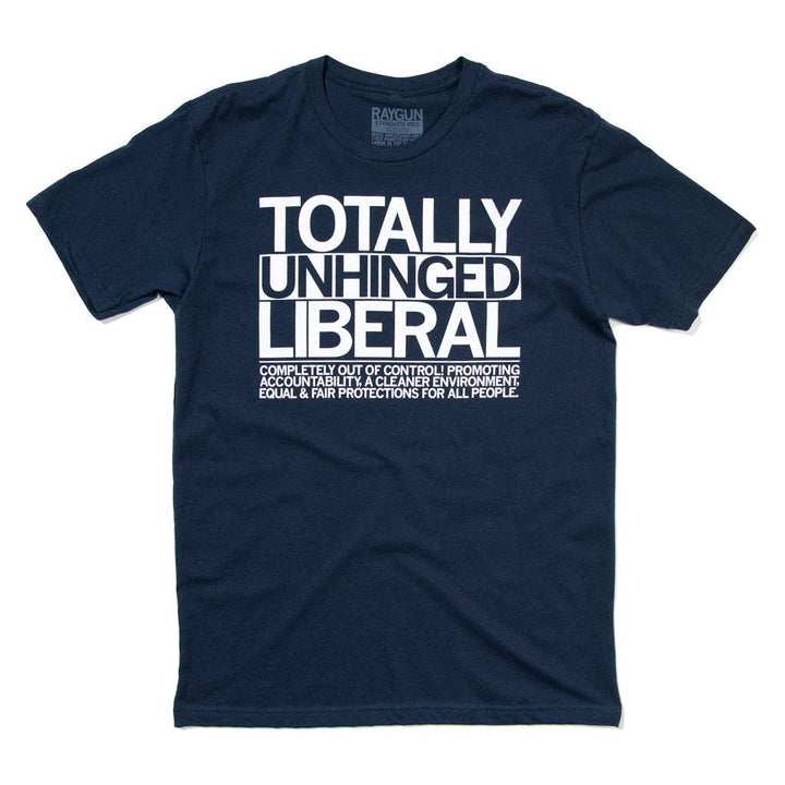 Totally Unhinged Liberal T-Shirt