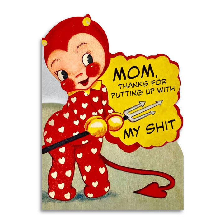 Funny Mother’s Card - Mom Thanks for Putting up With My Shit