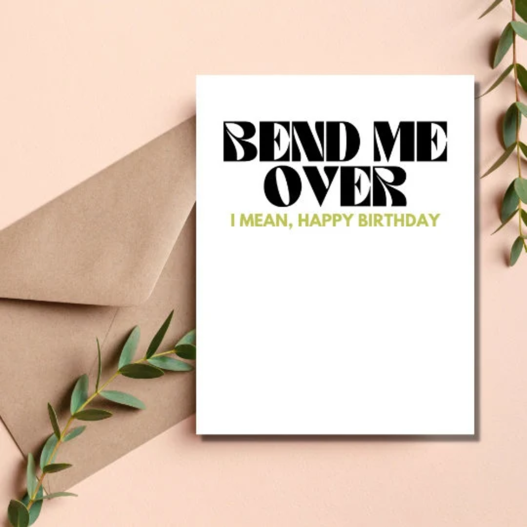 Bend Me Over I Mean, Happy Birthday Card