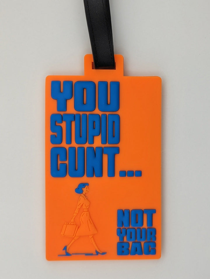 "You Stupid Cunt...Not Your Bag" - Luggage Tag
